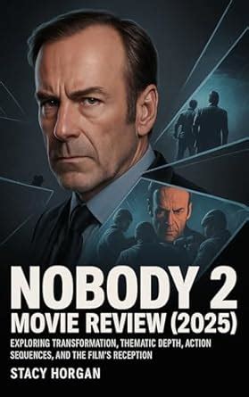 Nobody 2 Movie Review (2025): Exploring Transformation, Thematic Depth ...