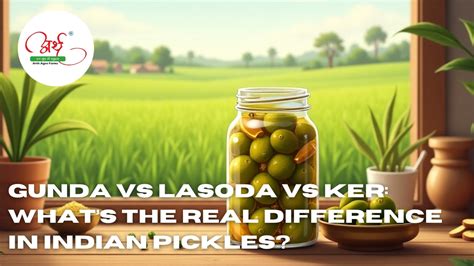 Gunda vs Lasoda vs Ker: What’s the Real Difference in Indian Pickles ...