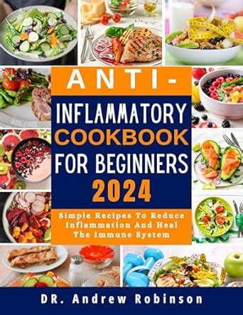 ANTI-INFLAMMATORY COOKBOOK FOR BEGINNERS 2024: Simple Recipes To Reduce ...