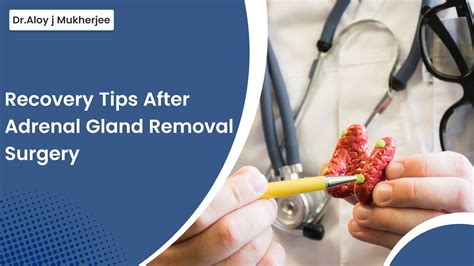 Recovery Tips After Adrenal Gland Removal Surgery - Aloy Mukherjee