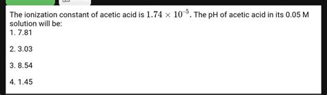 The ionization constant of acetic acid is 1.74 times 10 ^ { - 5 }. The p..