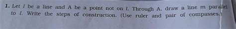1. Let l be a line and A be a point not on L. Through A, draw a line m ...