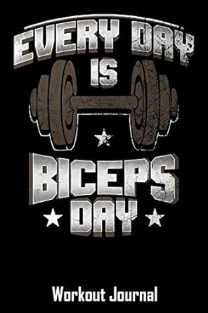 Buy Every Day Is Biceps Day: Workout Journal with One Rep Max and ...