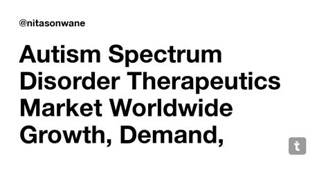 Autism Spectrum Disorder Therapeutics Market Worldwide Growth, Demand ...
