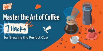 Master the Art of Coffee: 7 Hacks for Brewing the Perfect Cup – DramaLlama