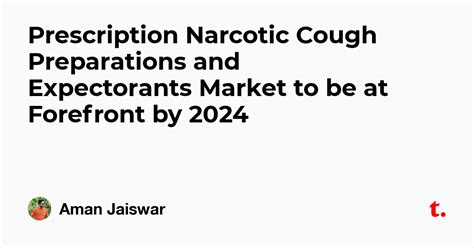 Prescription Narcotic Cough Preparations and Expectorants Market to be ...
