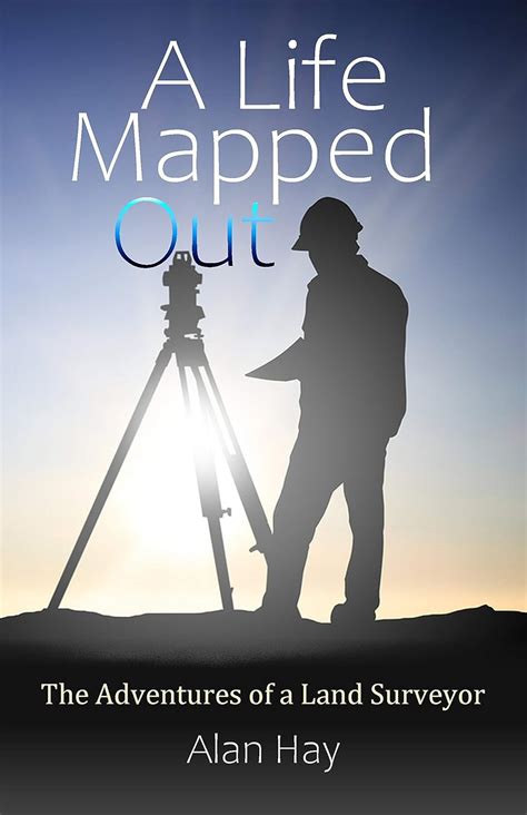 A Life Mapped Out: The Adventures of a Land Surveyor *** Number 1 Book ...