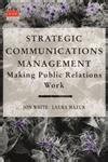 Strategic Communications Management: Making Public Relations Work (The ...
