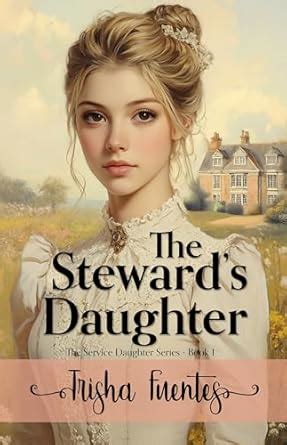 The Steward's Daughter (Service Daughters Book 1) eBook : Fuentes ...