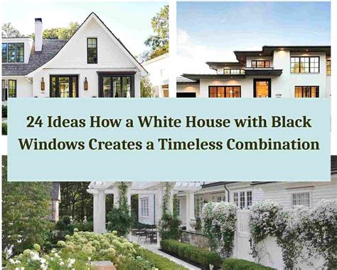 24 Ideas How a White House with Black Windows Creates a Timeless ...