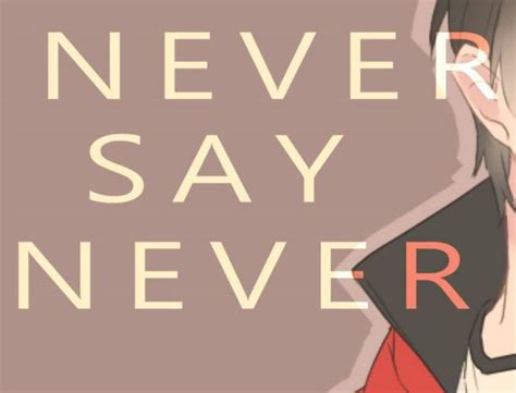 never say never 你永远不能说永不尽管我们不知