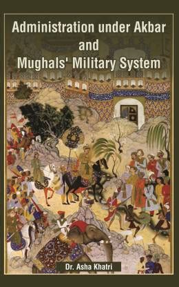 Administration Under Akbar and Mughals Military System: Buy ...