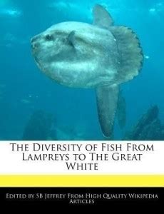 The Diversity of Fish from Lampreys to the Great White: Buy The ...