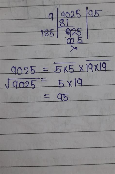 Write the prime factorization of 9,025 and hence its square roots ...