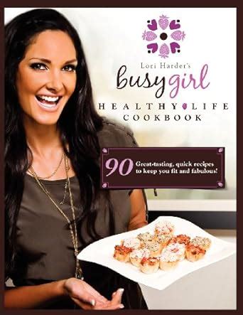 Buy Lori Harder's Busy Girl Healthy Life Cookbook: Food Secrets of a ...
