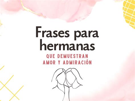 74 frases para hermanas que demuestran amor y admiración - Pensador