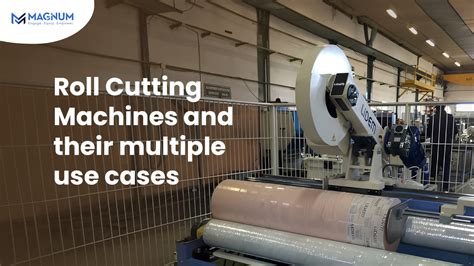 Roll Cutter machines and their growing use cases | Magnum Resources
