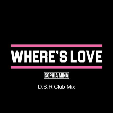 ‎Where's Love (D.S.R Club Mix) - Single - Sophia Minaのアルバム - Apple Music