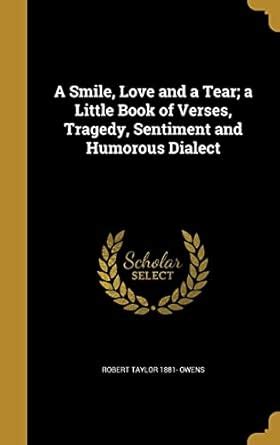 A Smile, Love and a Tear; a Little Book of Verses, Tragedy, Sentiment ...