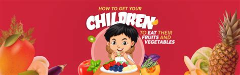 How to Get Your Children to Eat Their Fruits and Vegetables - Aditya ...