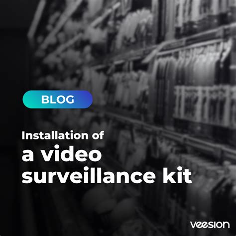 Video Surveillance Installation Guide | Veesion