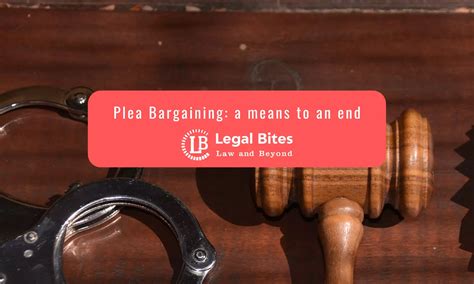 Plea Bargaining: a means to an end