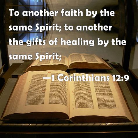 1 Corinthians 12:9 To another faith by the same Spirit; to another the ...
