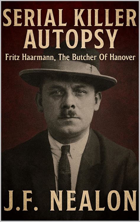 Serial Killer Autopsy: Fritz Haarmann, The Butcher of Hanover eBook ...