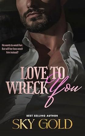 Love To Wreck You: An Enemies to Lovers Small Town Romance (The ...