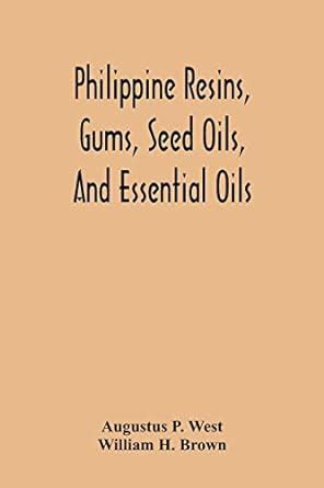 Philippine Resins, Gums, Seed Oils, And Essential Oils : P West ...