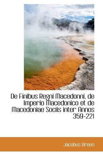 de Finibus Regni Macedonni, de Imperio Macedonico Et de Macedoniae ...