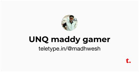 UNQ maddy gamer — Teletype