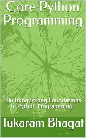 Core Python Programming: "Building Strong Foundations in Python ...