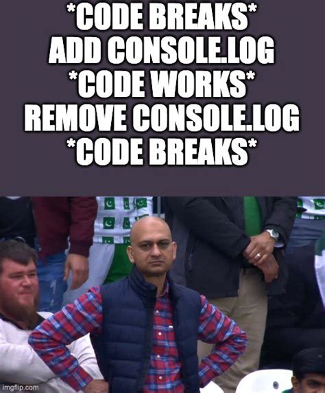 Image result for JavaScript Console.log Meme