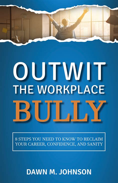 Outwit the Workplace Bully: 8 Steps You Need to Know to Reclaim Your Career, Confidence, and ...