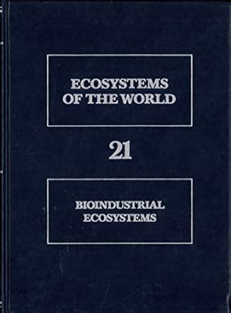 Buy Bioindustrial Ecosystems: 21 (Ecosystems of the World) Book Online ...