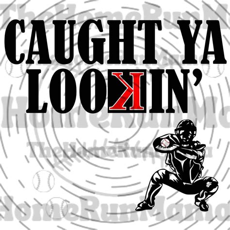 Caught Ya Lookin' Baseball Catcher Backward K Pitcher Catcher Player ...