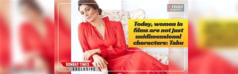 Today, women in films are not just unidimensional characters: Tabu ...