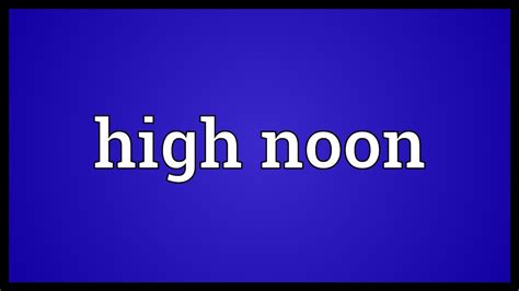High noon Meaning