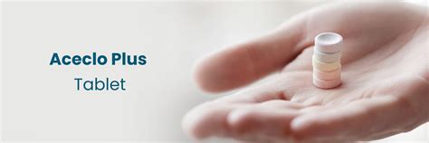 Aceclo Plus Tablet Uses: Benefits, Dosage & Side Effects