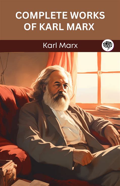 Complete Works of Karl Marx: Includes The Communist Manifesto ...