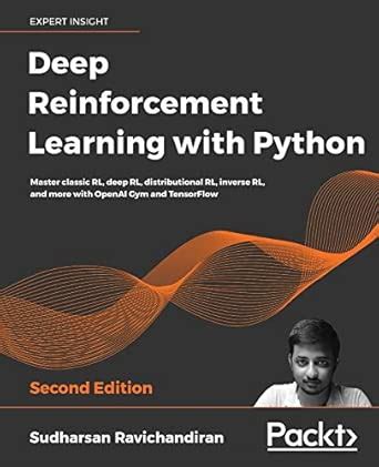 Deep Reinforcement Learning with Python: Master classic RL, deep RL ...