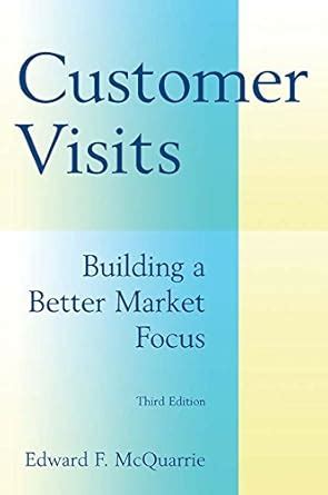 Customer Visits: Building a Better Market Focus eBook : McQuarrie ...