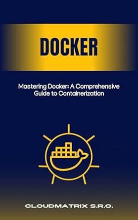 Mastering Docker: A Comprehensive Guide to Containerization eBook : s.r ...