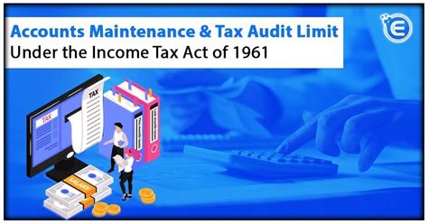 Accounts Maintenance & Tax Audit Limit Under the Income Tax Act of 1961