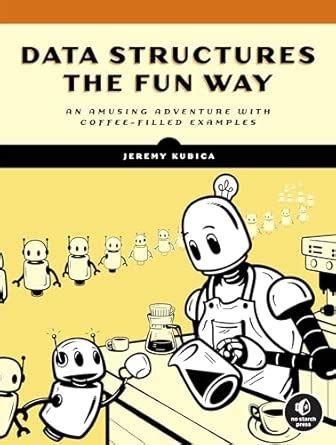 Data Structures the Fun Way: From Binary Search to QuadTrees in 100 ...