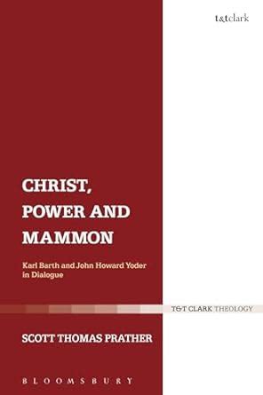 Buy Christ, Power and Mammon: Karl Barth and John Howard Yoder in ...