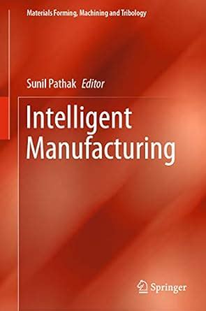 Intelligent Manufacturing (Materials Forming, Machining and Tribology ...