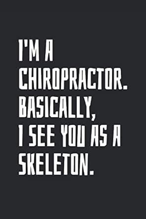 Buy I'm A Chiropractor. Basically, I See You As A Skeleton: Blank Lined ...