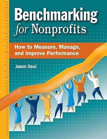Benchmarking for Nonprofits: How to Measure, Manage, and Improve ...